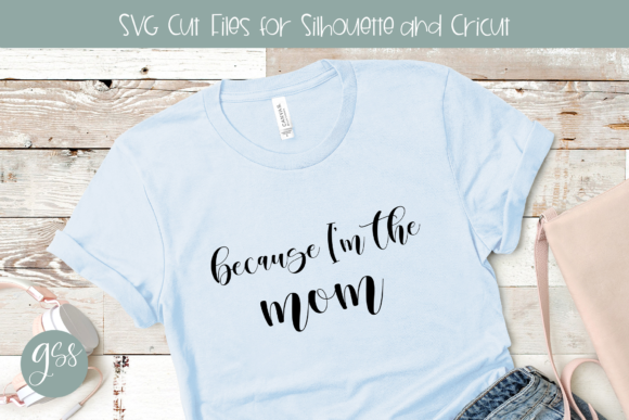 Because I m the Mom SVG for Crafts and Graphics