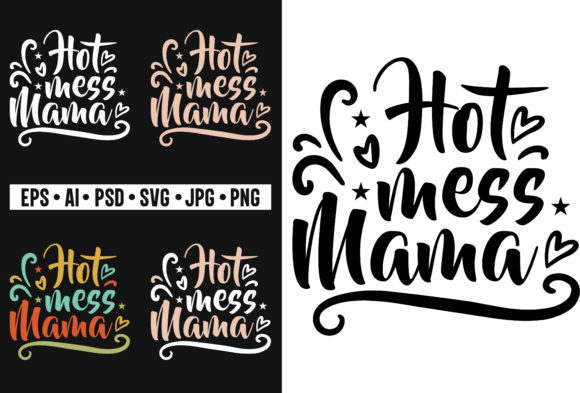 Hot Mess Mama T-Shirt Design Mom SVG for Crafts and Graphics