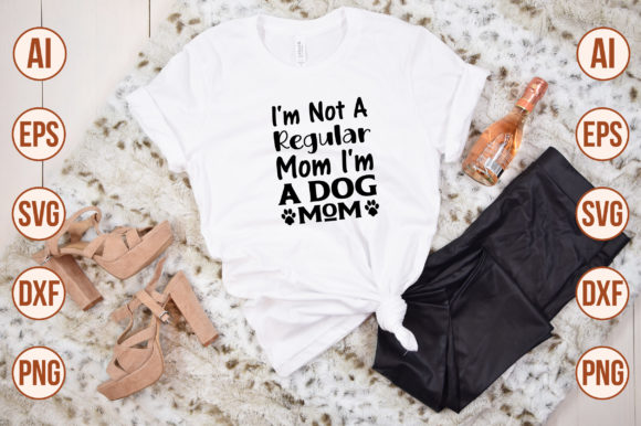 I m Not a Regular Mom I m a Dog Mom-SVG for Crafts and Graphics