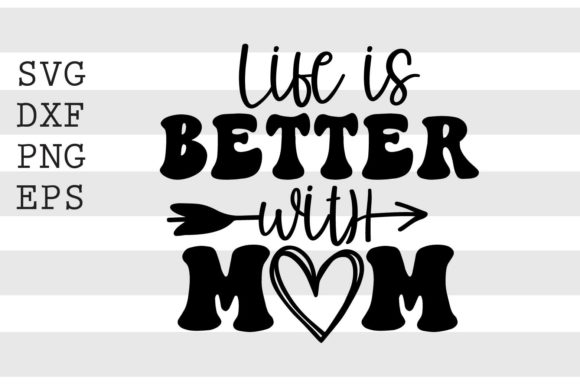 Life is Better with Mom SVG for Crafts and Graphics