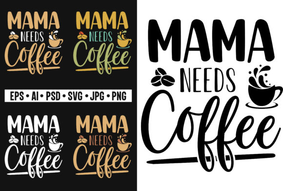 Mama Needs Coffee T-Shirt Mom SVG Design for Crafts and Graphics