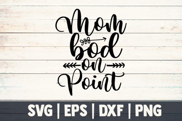 Mom Svg, Mom Bod on Point – A Graphic Design Asset for Crafts