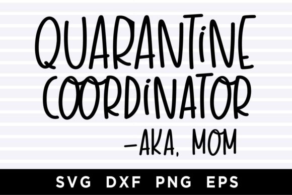 Quarantine Coordinator AKA Mom SVG for Crafts and Graphics