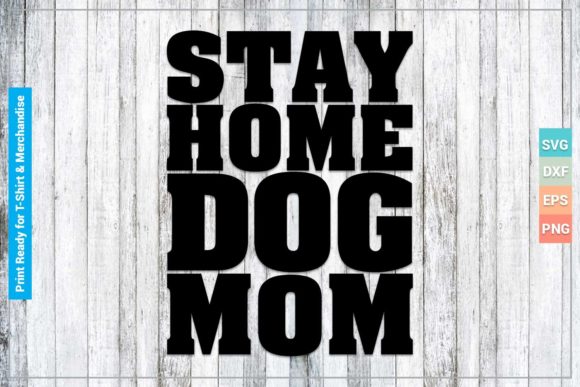 STAY HOME DOG MOM SVG Cricut Files for Crafts and Graphics