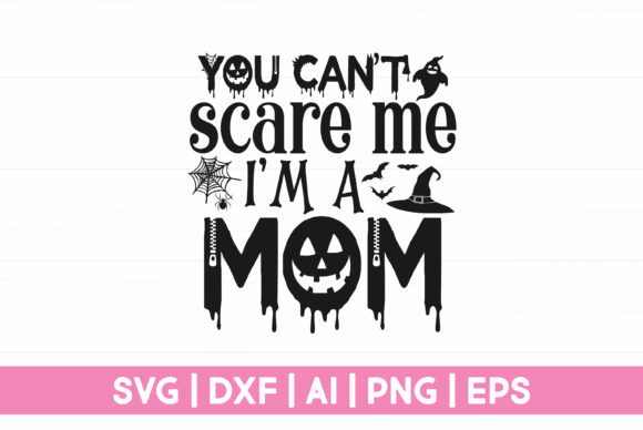 You Can t Scare Me I m a Mom SVG Review